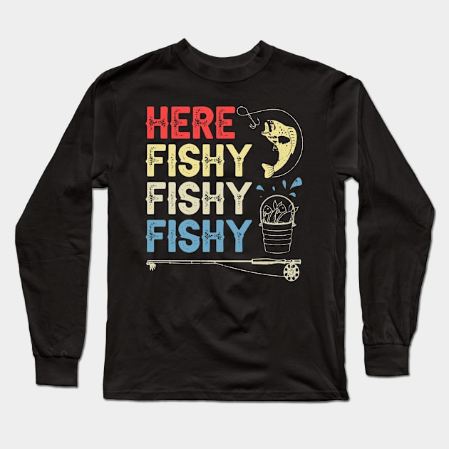 here fishy fishy fishy funny fisherman gifts for fathers day gift ideas Long Sleeve T-Shirt by carpenterfry